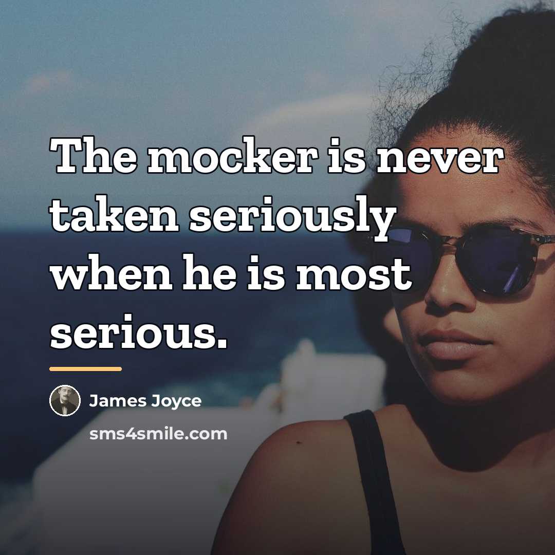 “The mocker is never taken seriously when he is most…” quote by James Joyce