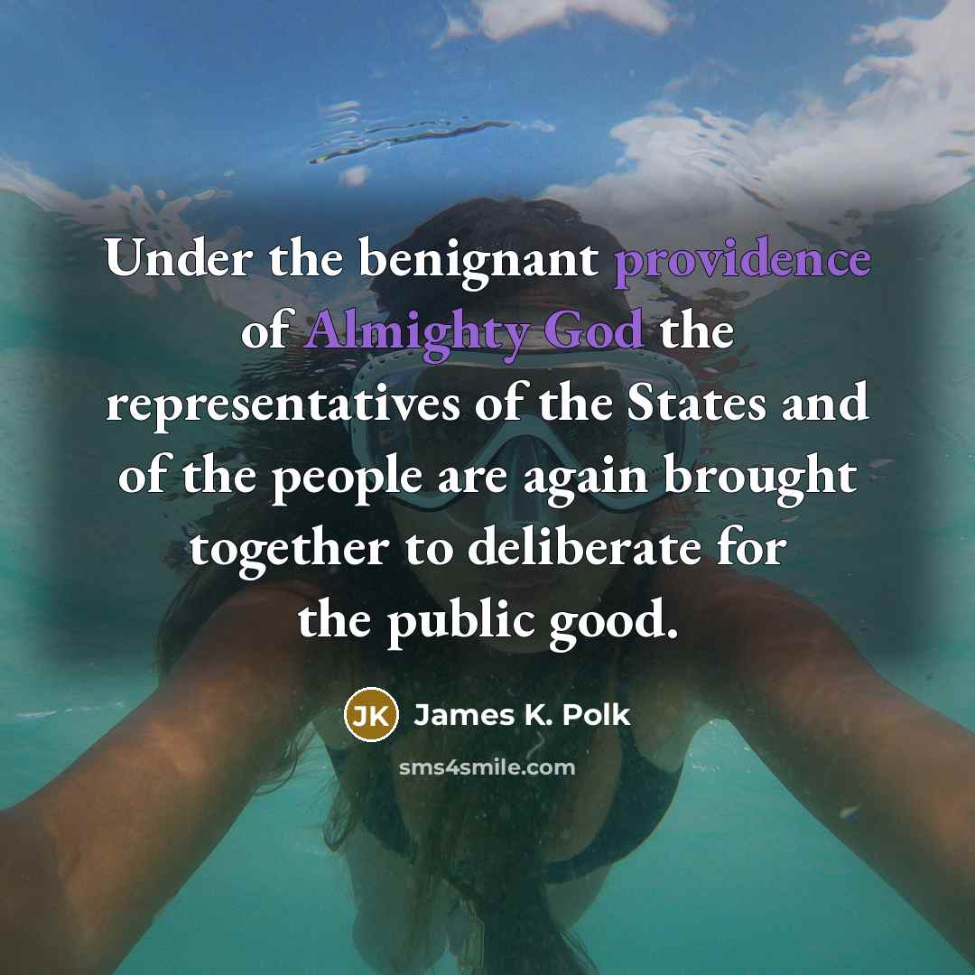 “Under the benignant providence of Almighty God the representatives of…” quote by James K. Polk