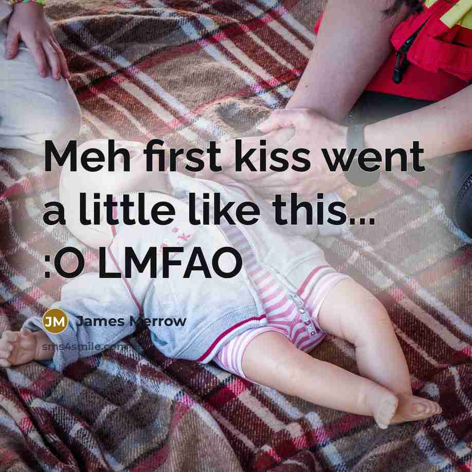 “Meh first kiss went a little like this... :O LMFAO…” quote by James Merrow