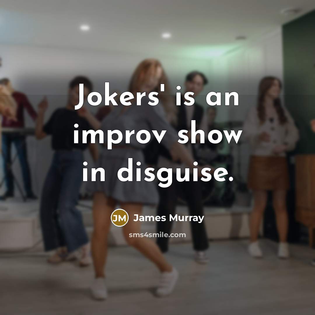 “Jokers' is an improv show in disguise.…” quote by James Murray