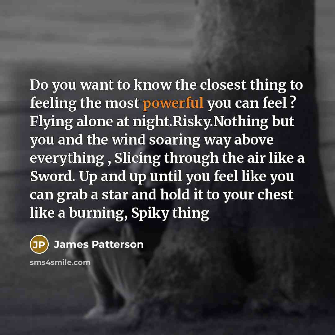 “Do you want to know the closest thing to feeling…” quote by James Patterson