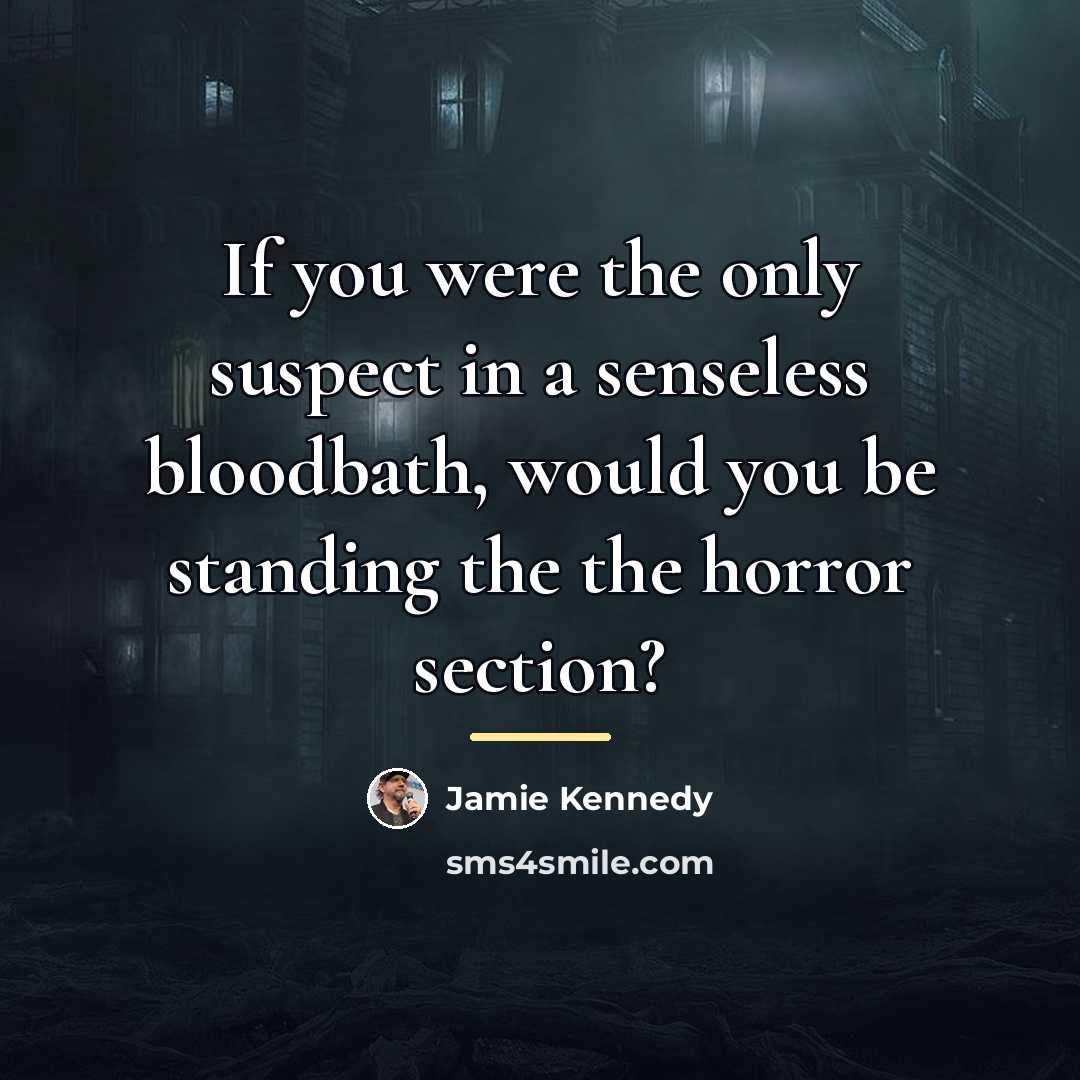 “If you were the only suspect in a senseless bloodbath,…” quote by Jamie Kennedy