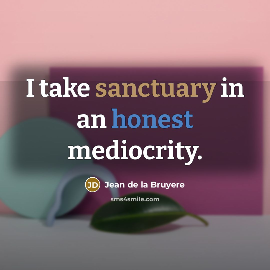 “I take sanctuary in an honest mediocrity.…” quote by Jean de la Bruyere