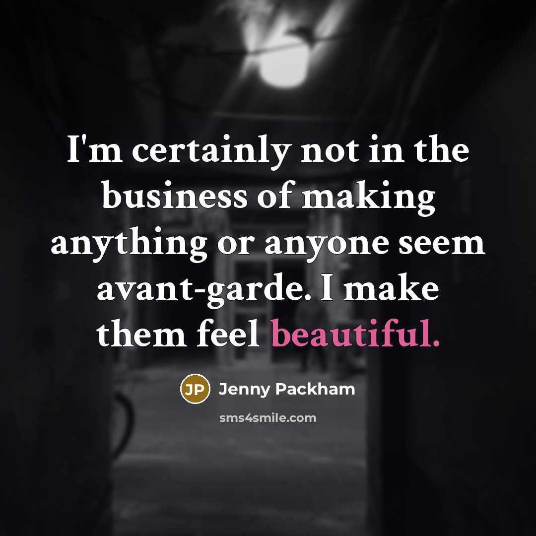 “I'm certainly not in the business of making anything or…” quote by Jenny Packham