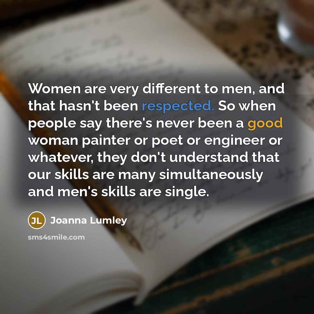“Women are very different to men, and that hasn't been…” quote by Joanna Lumley