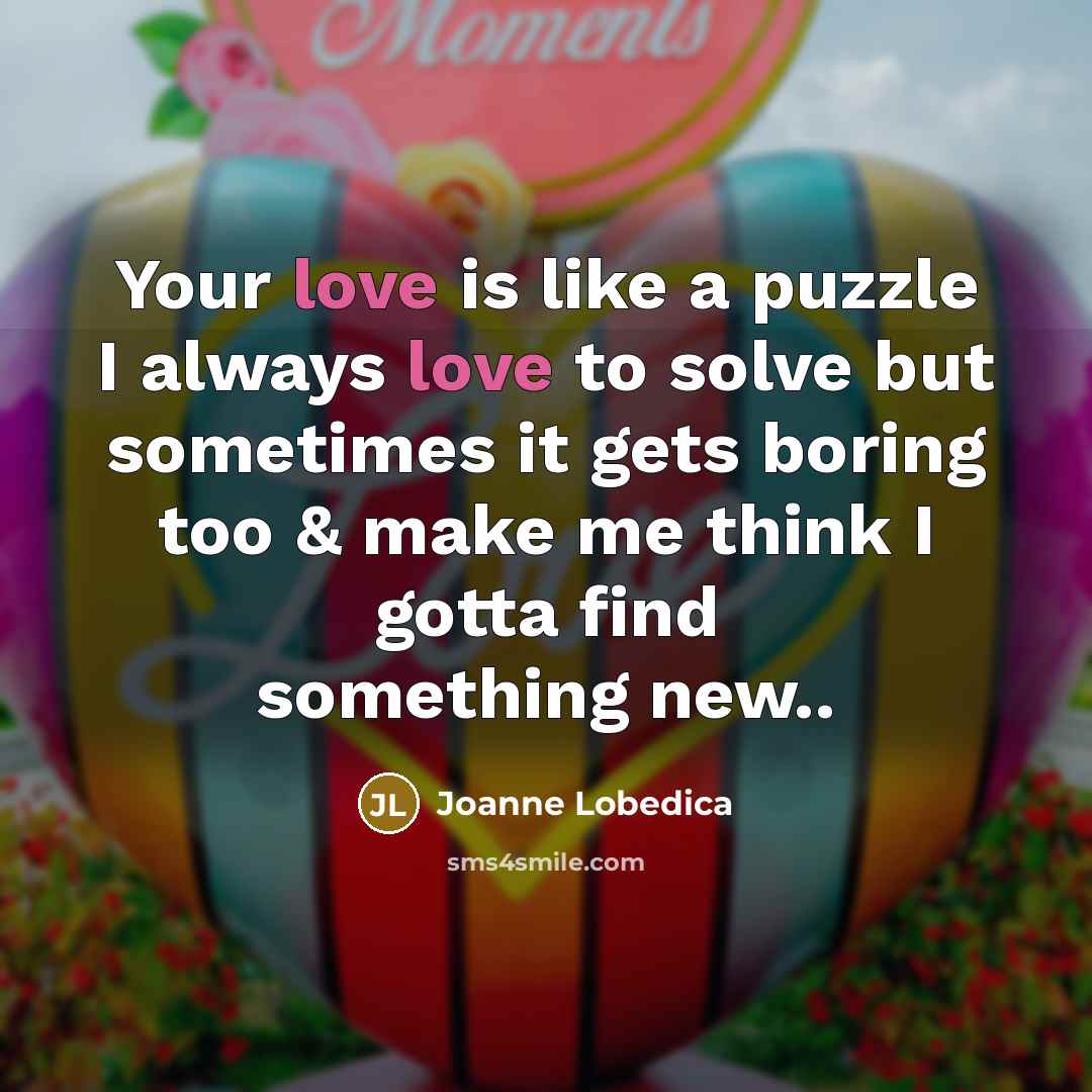“Your love is like a puzzle I always love to…” quote by Joanne Lobedica