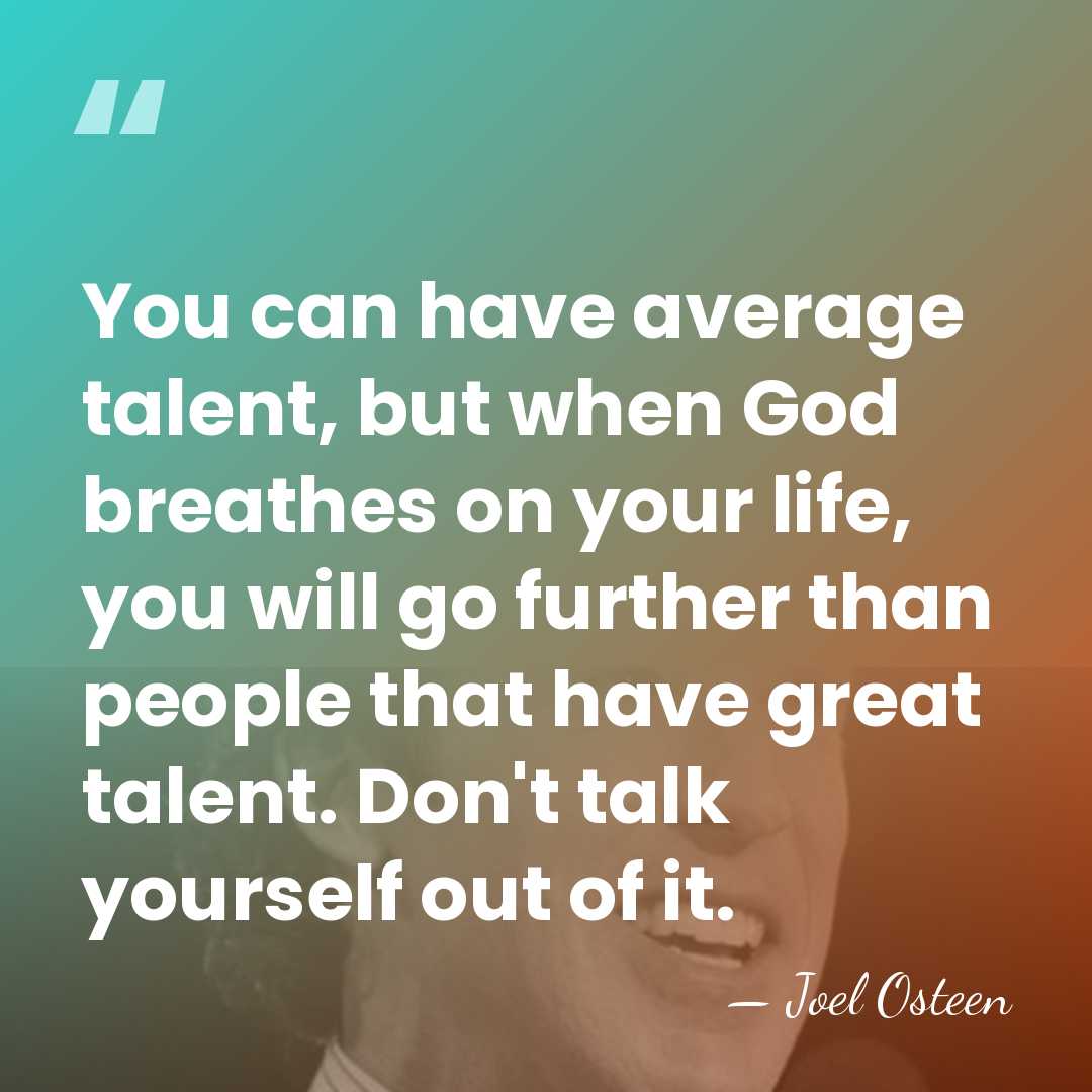 You can have average talent, but when God breathes on your life,&hellip; - Joel Osteen