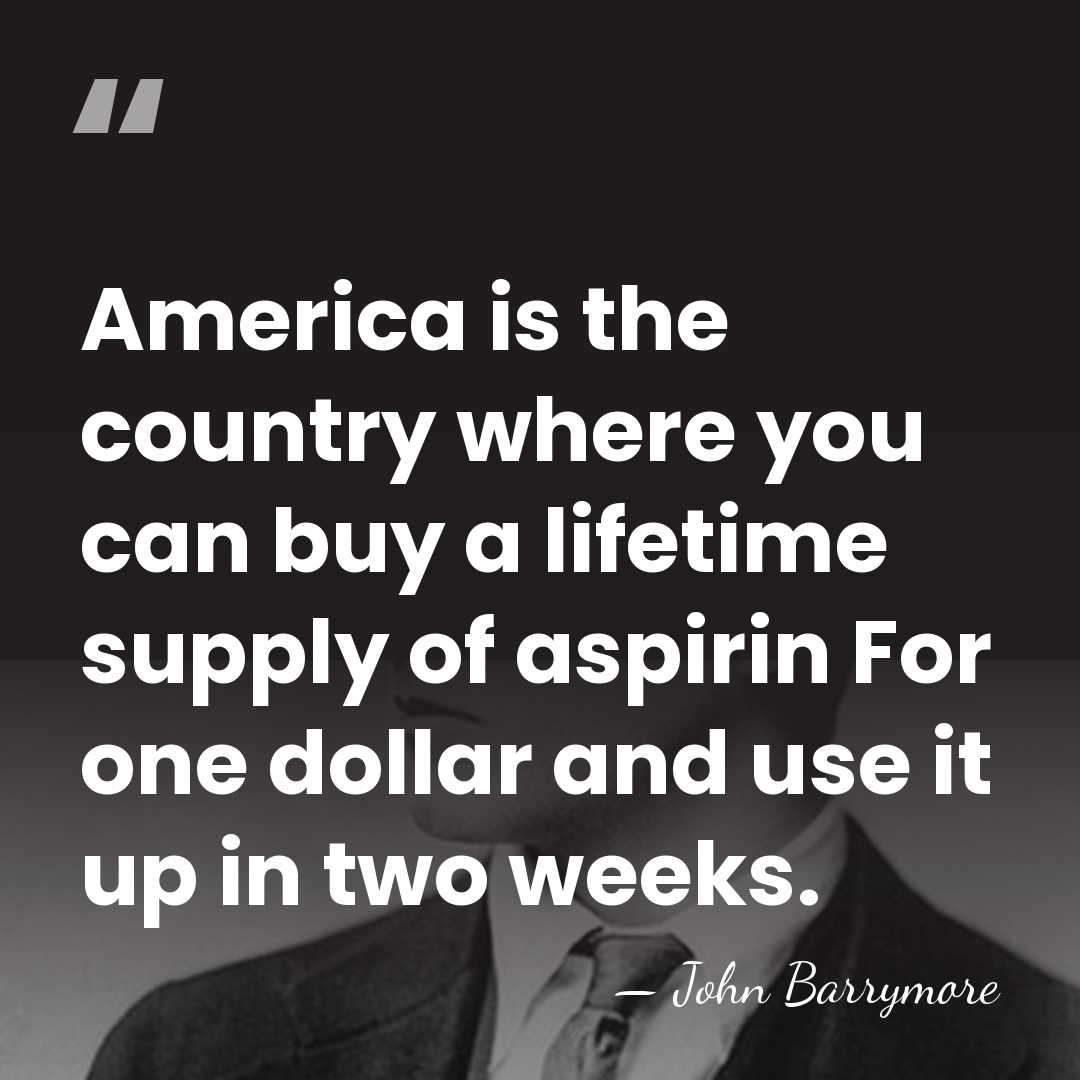 America is the country where you can buy a lifetime supply of&hellip; - John Barrymore