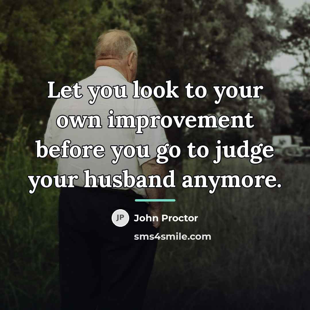 “Let you look to your own improvement before you go…” quote by John Proctor