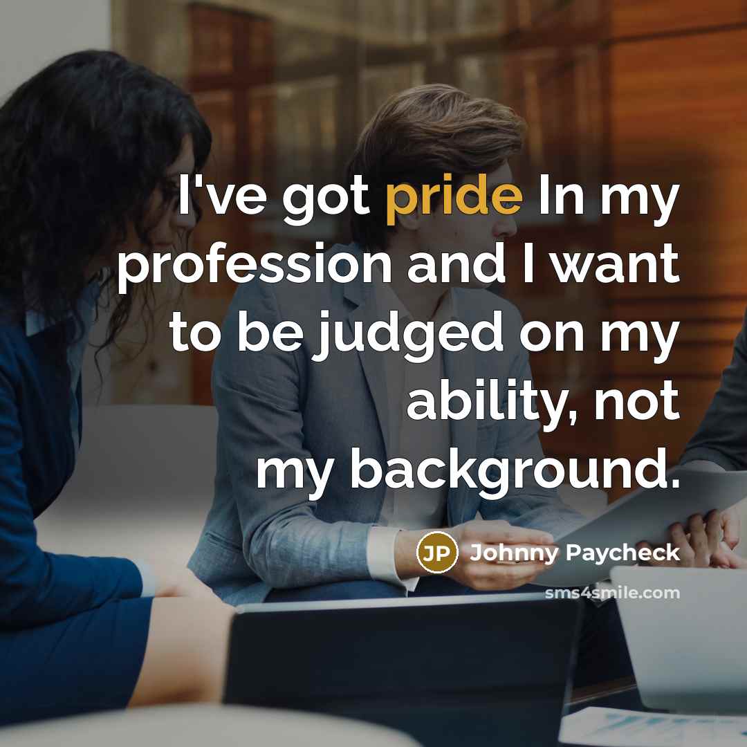 “I've got pride In my profession and I want to…” quote by Johnny Paycheck
