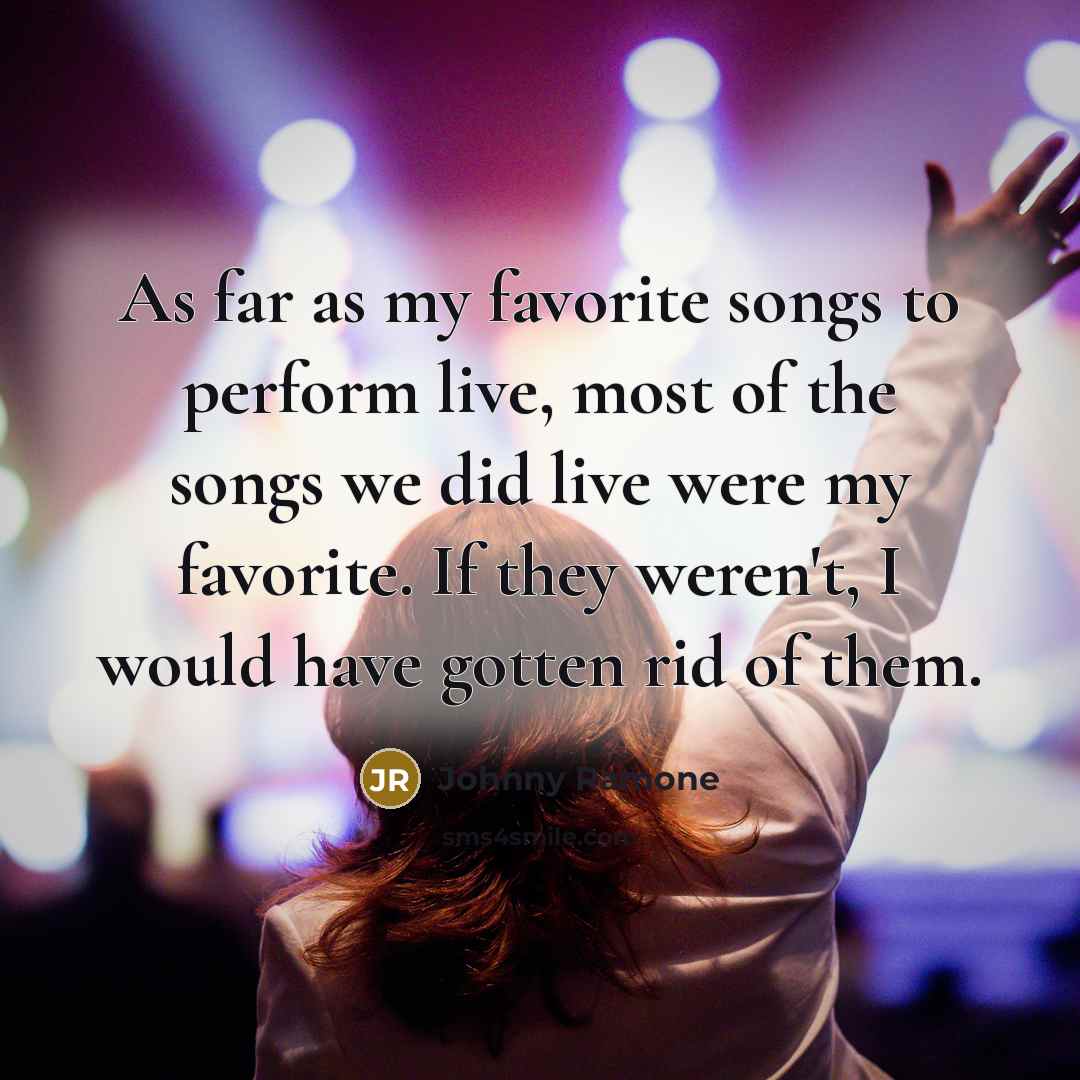 “As far as my favorite songs to perform live, most…” quote by Johnny Ramone