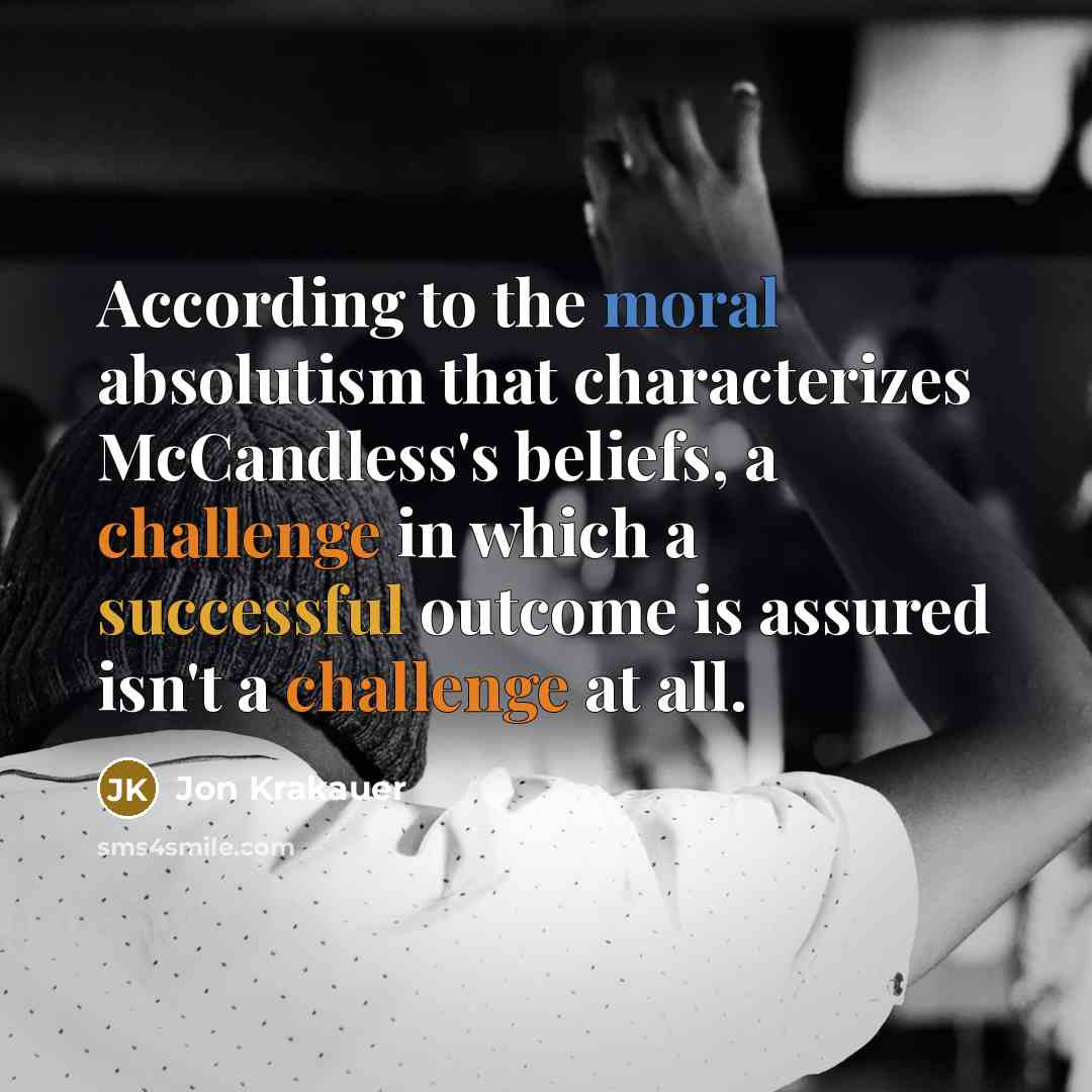 “According to the moral absolutism that characterizes McCandless's beliefs, a…” quote by Jon Krakauer