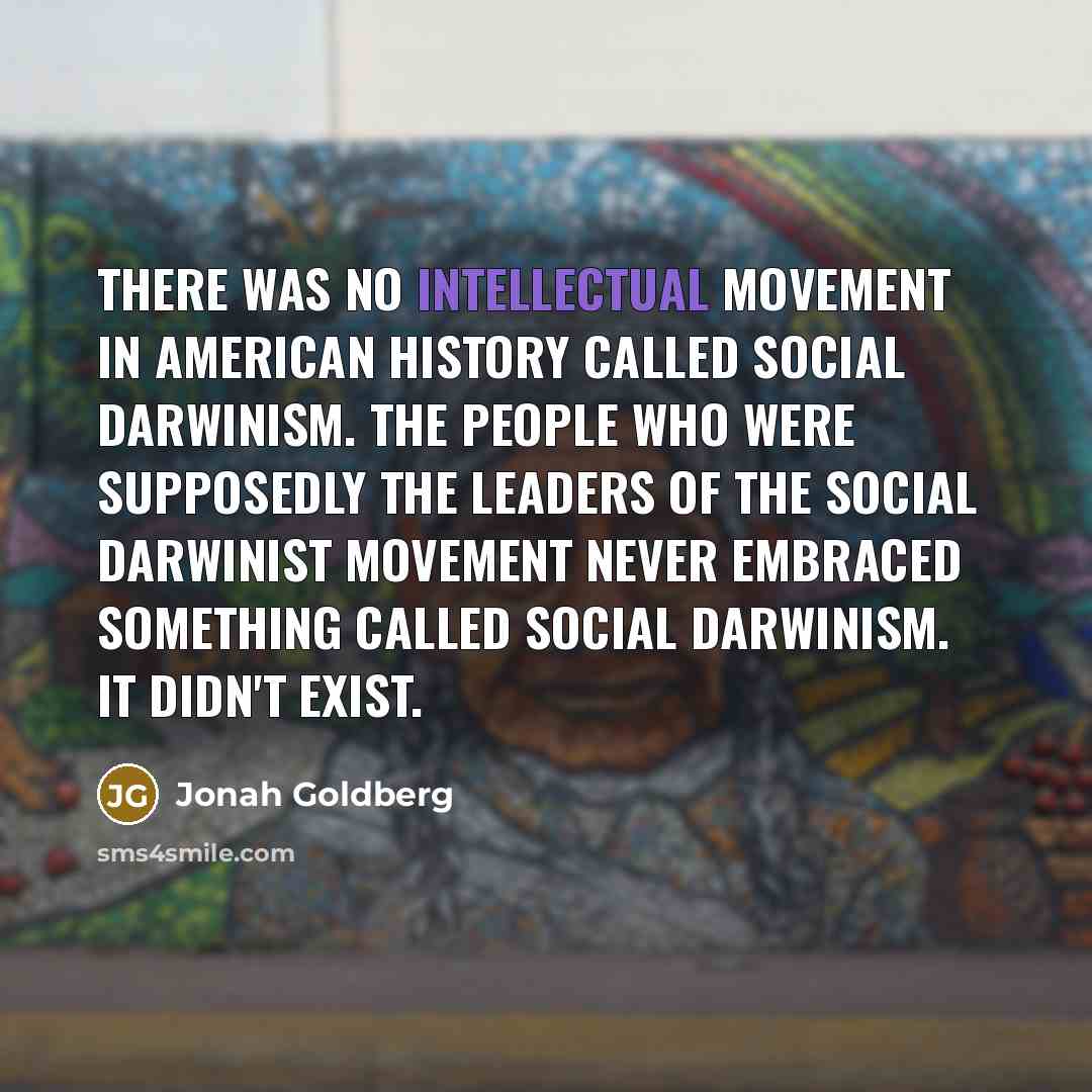 “There was no intellectual movement in American history called social…” quote by Jonah Goldberg