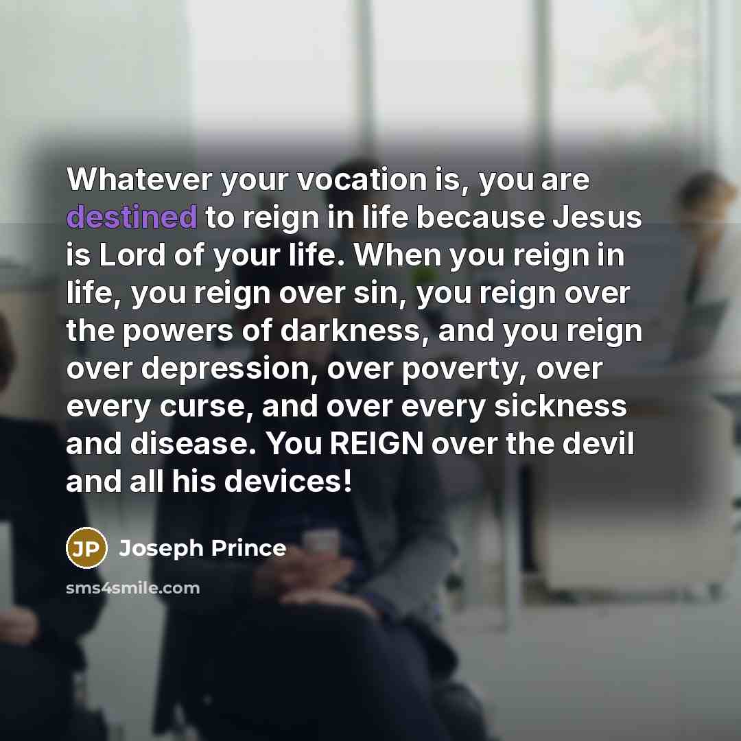 “Whatever your vocation is, you are destined to reign in…” quote by Joseph Prince