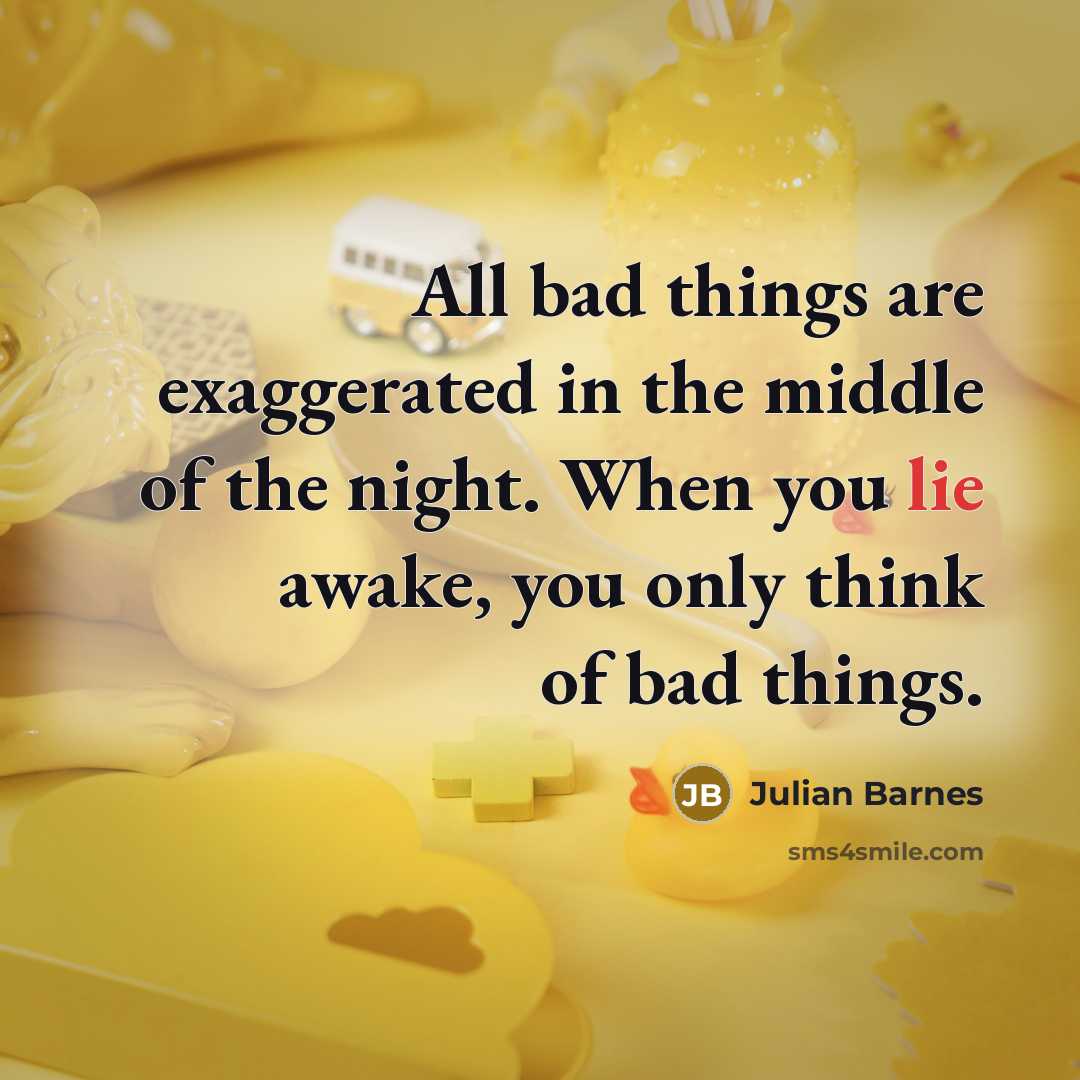 “All bad things are exaggerated in the middle of the…” quote by Julian Barnes
