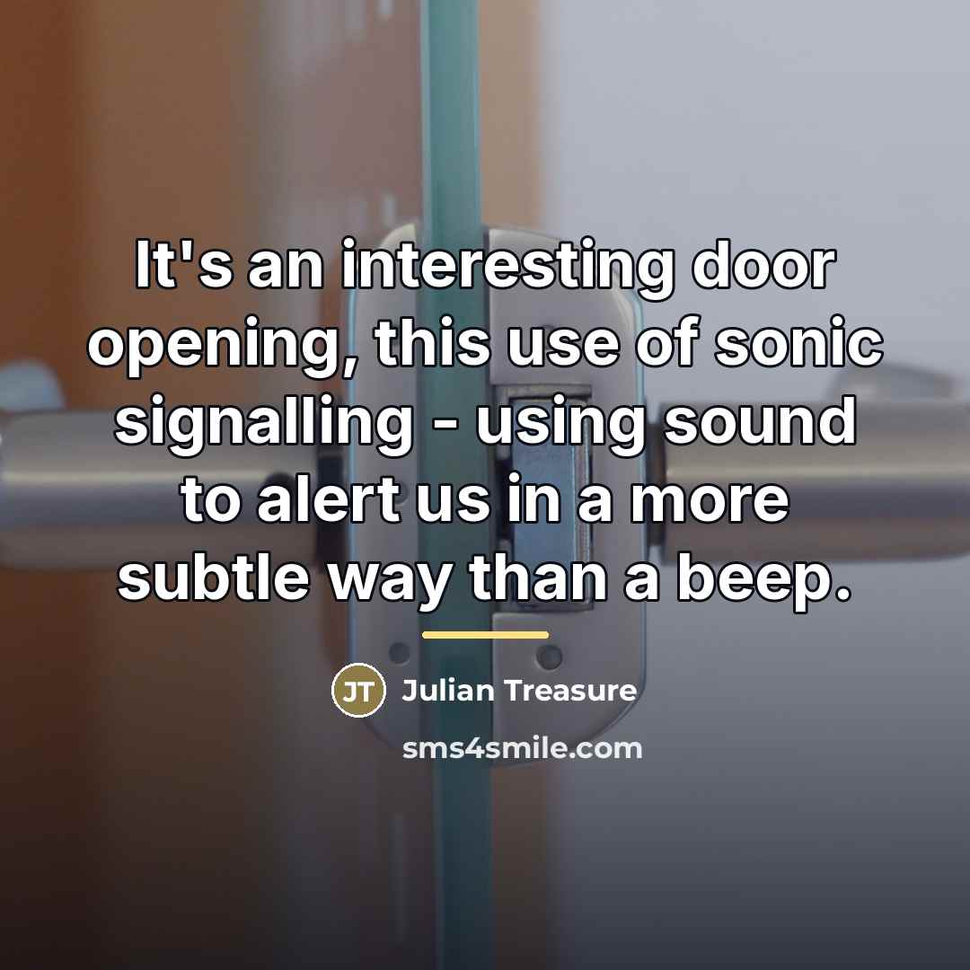 “It's an interesting door opening, this use of sonic signalling…” quote by Julian Treasure