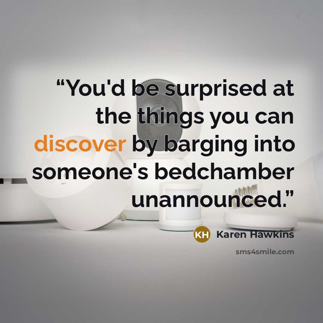 “You'd be surprised at the things you can discover by barging into someone's bedchamber unannounced.” quote by Karen Hawkins