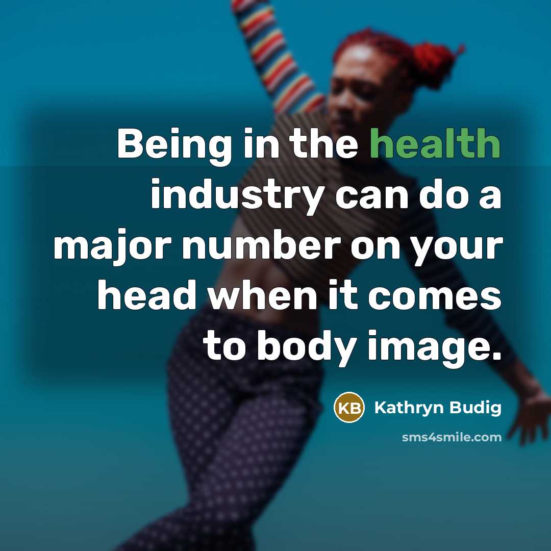“Being in the health industry can do a major number…” quote by Kathryn Budig