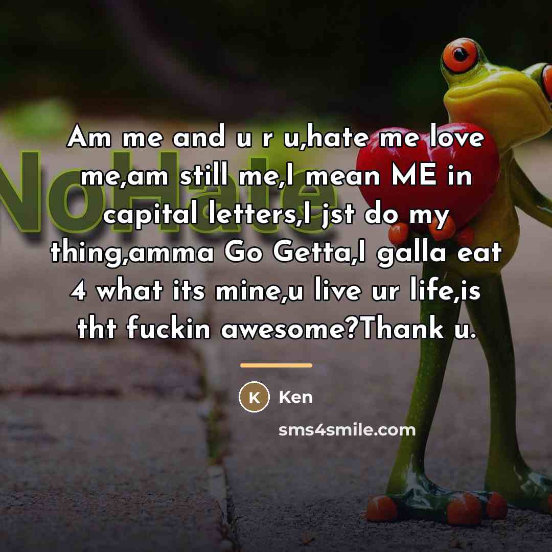 “Am me and u r u,hate me love me,am still…” quote by Anonymous