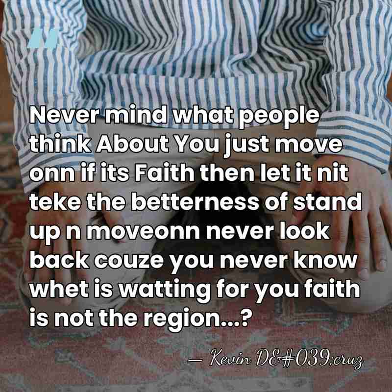 Never mind what people think About You just move onn if its&hellip; - Kevin D'cruz