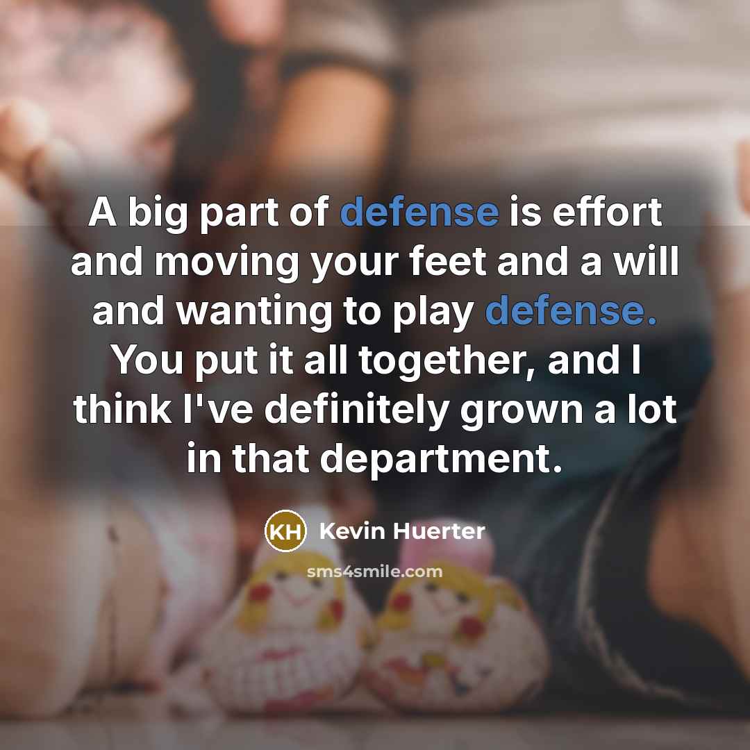 “A big part of defense is effort and moving your…” quote by Kevin Huerter