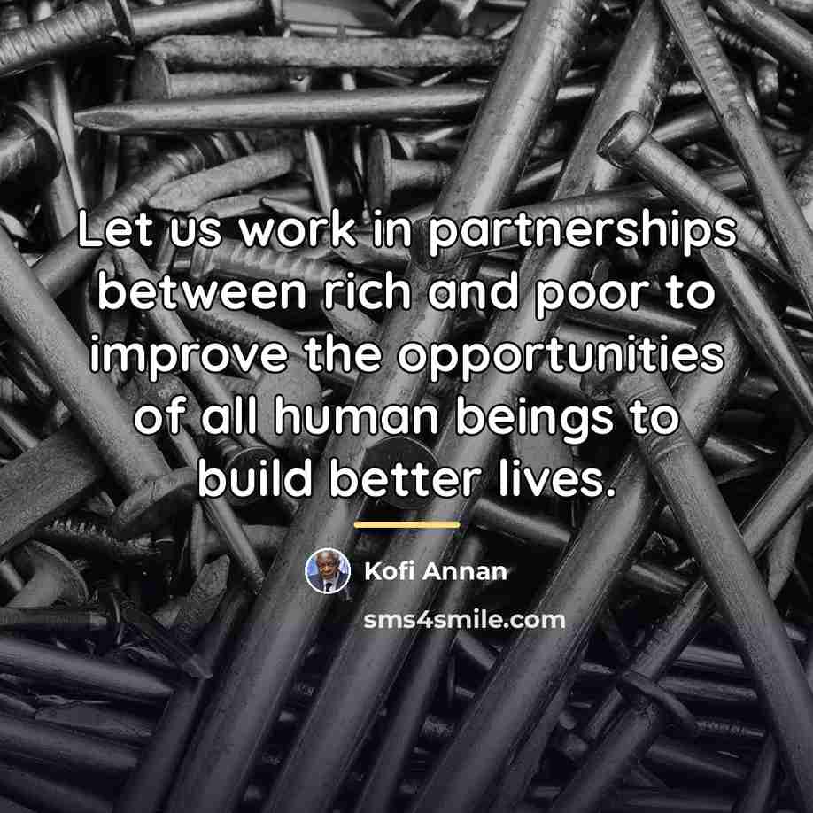 “Let us work in partnerships between rich and poor to…” quote by Kofi Annan