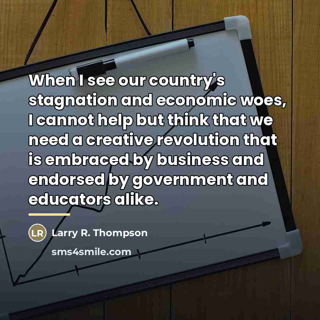 “When I see our country's stagnation and economic woes, I…” quote by Larry R. Thompson