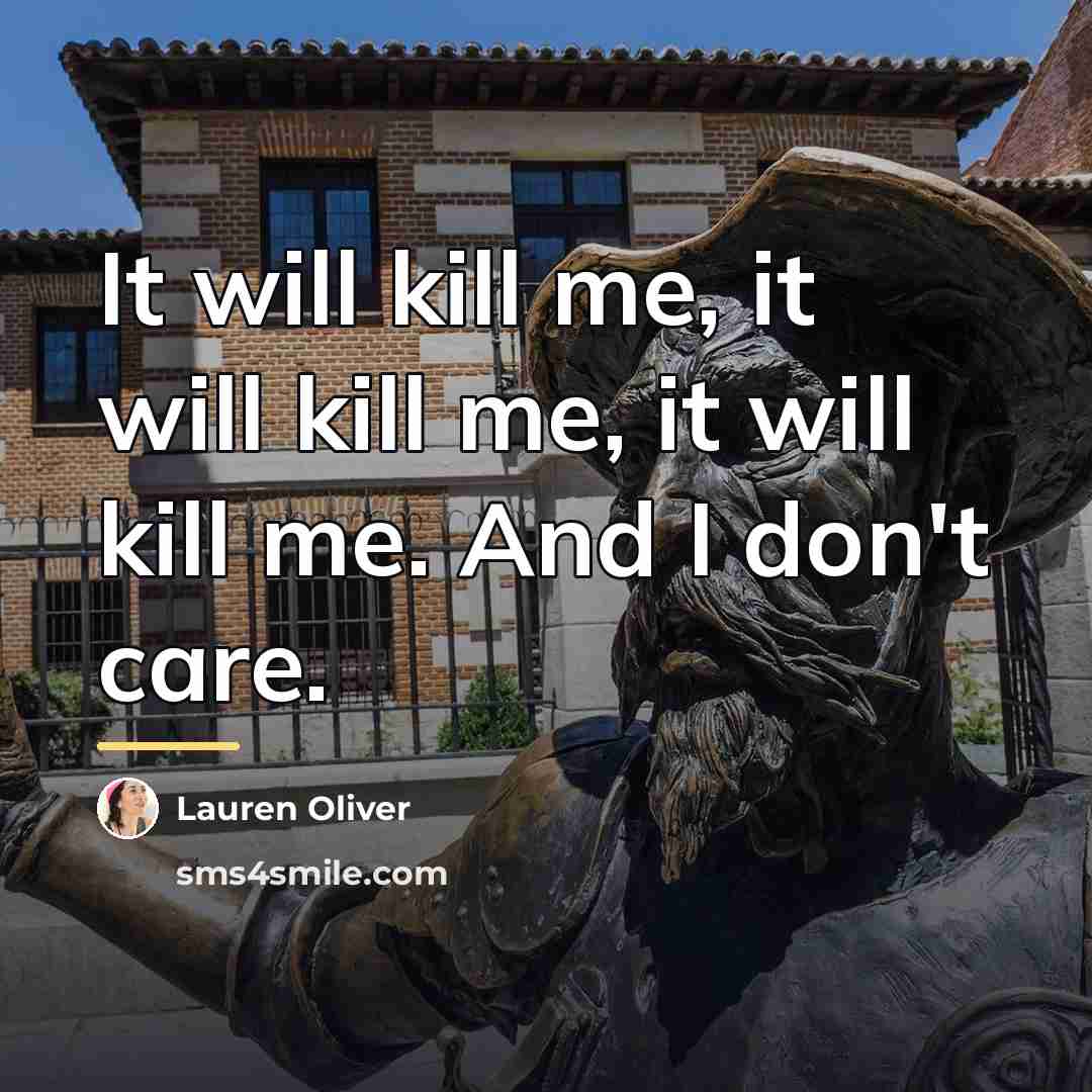 “It will kill me, it will kill me, it will…” quote by Lauren Oliver