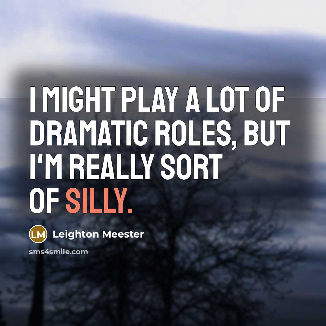 “I might play a lot of dramatic roles, but I'm…” quote by Leighton Meester