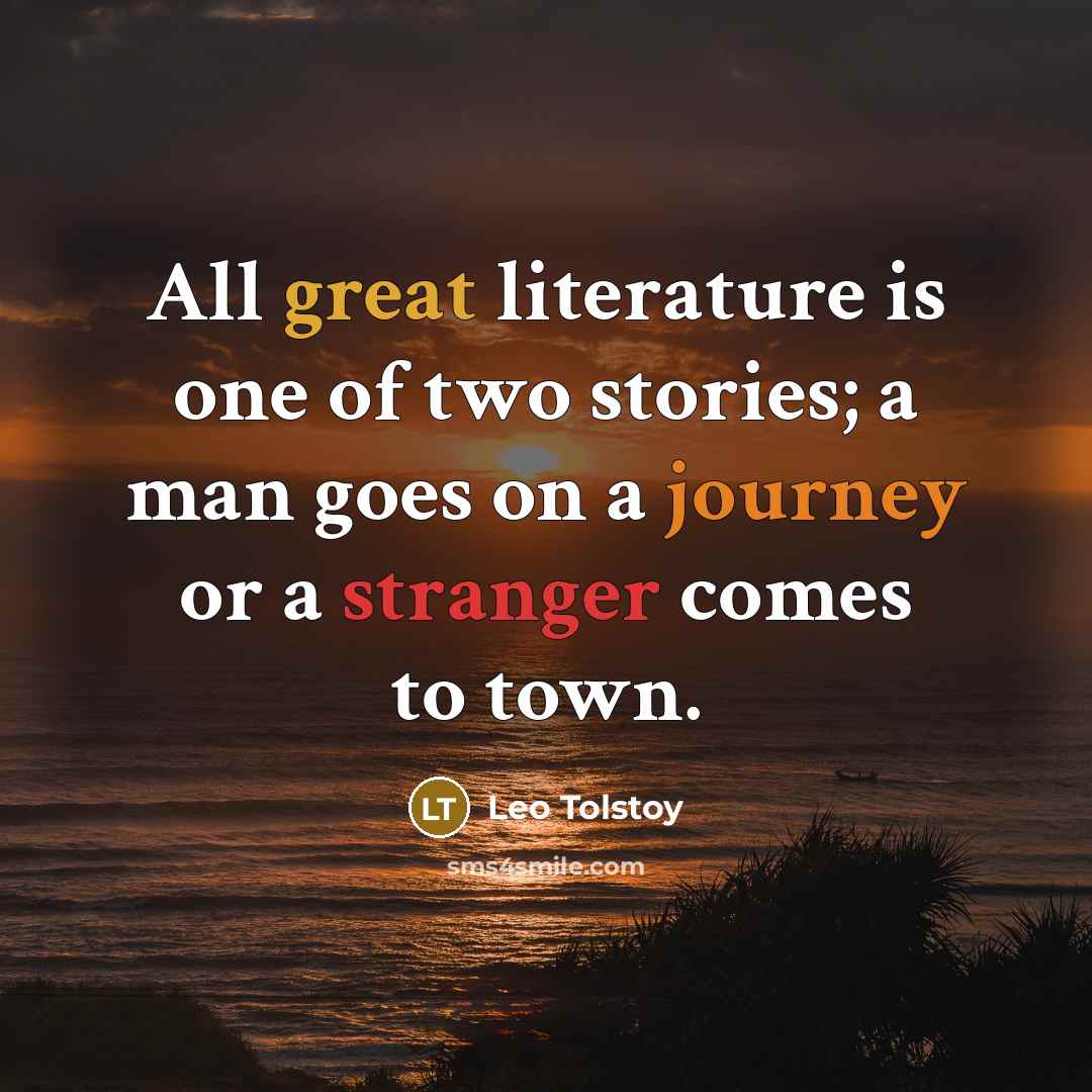 “All great literature is one of two stories; a man…” quote by Leo Tolstoy