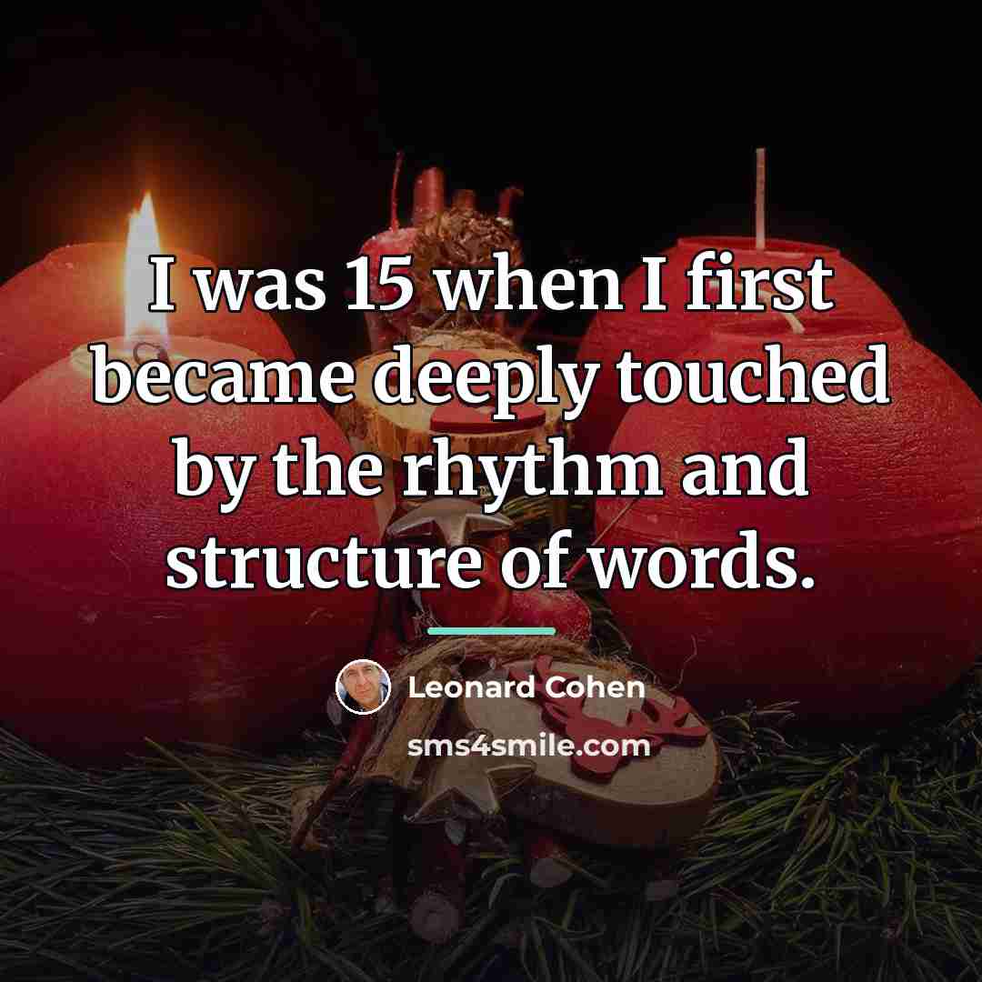 “I was 15 when I first became deeply touched by…” quote by Leonard Cohen