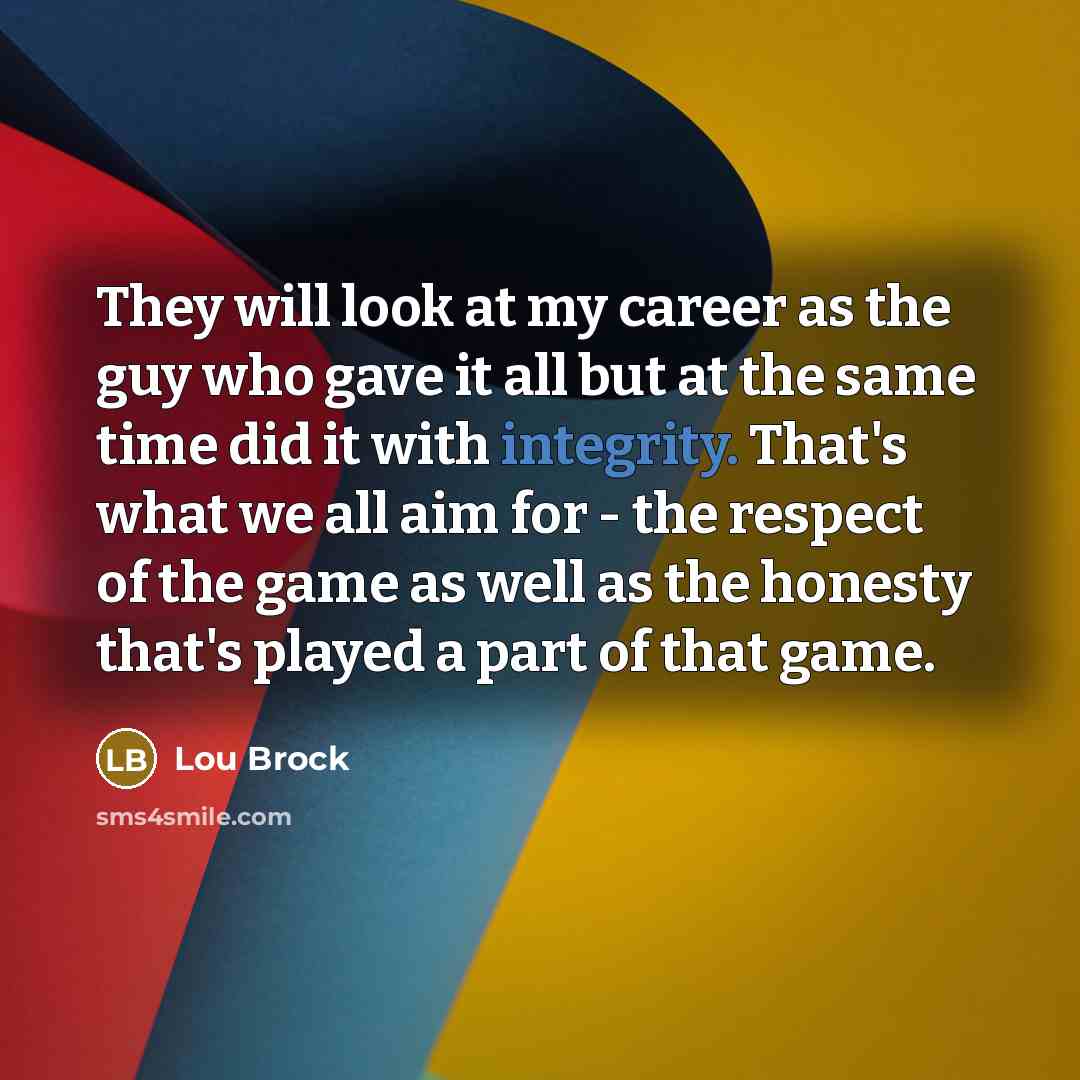 “They will look at my career as the guy who…” quote by Lou Brock