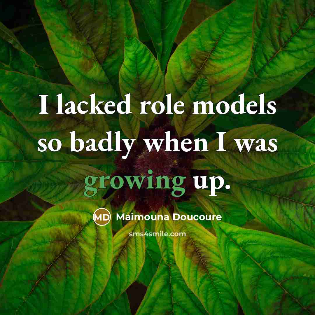 “I lacked role models so badly when I was growing…” quote by Maimouna Doucoure