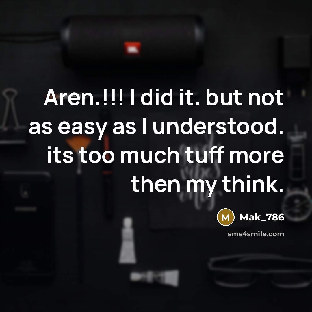 “Aren.!!! I did it. but not as easy as l…” quote by Mak_786