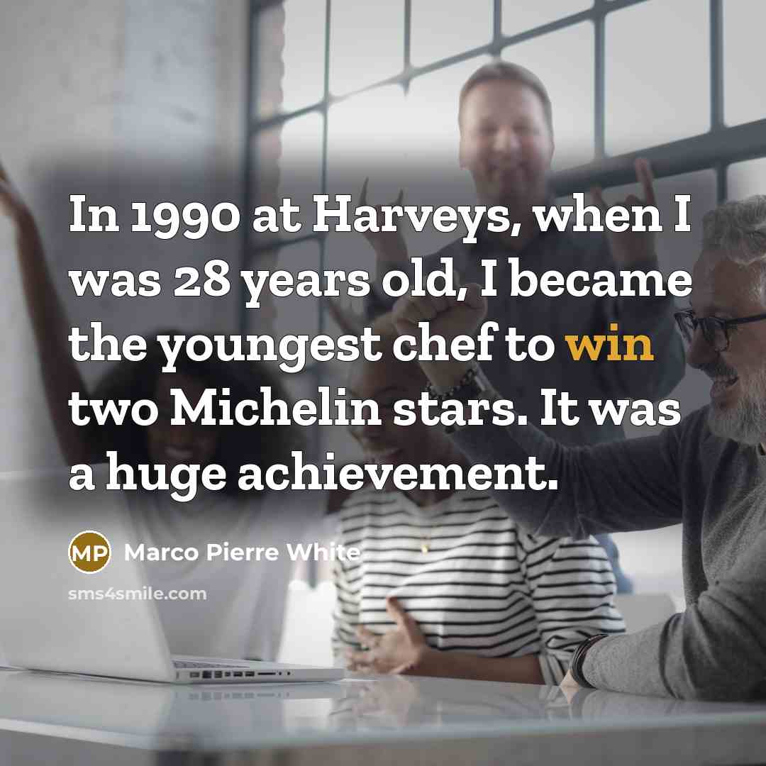“In 1990 at Harveys, when I was 28 years old,…” quote by Marco Pierre White
