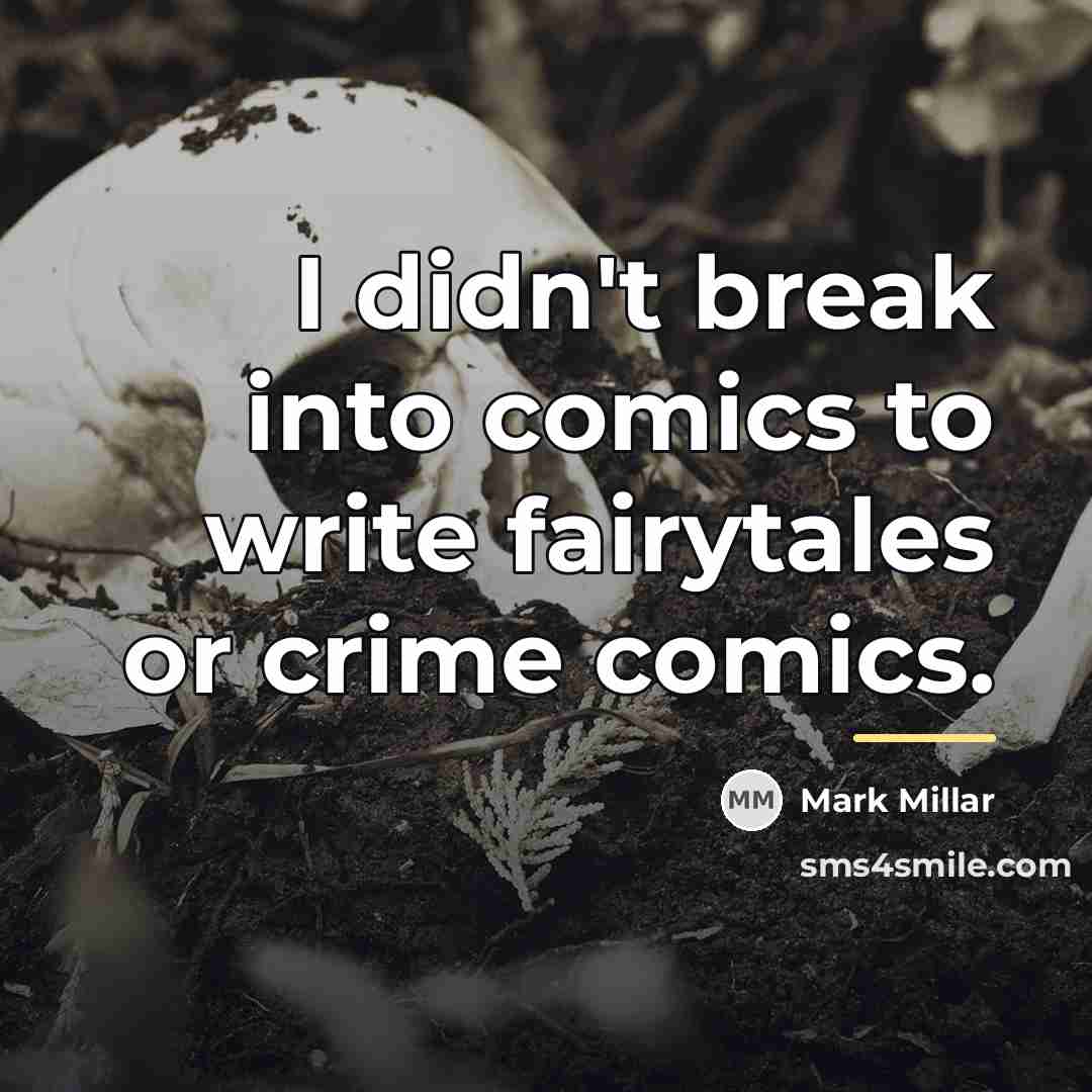 “I didn't break into comics to write fairytales or crime…” quote by Mark Millar