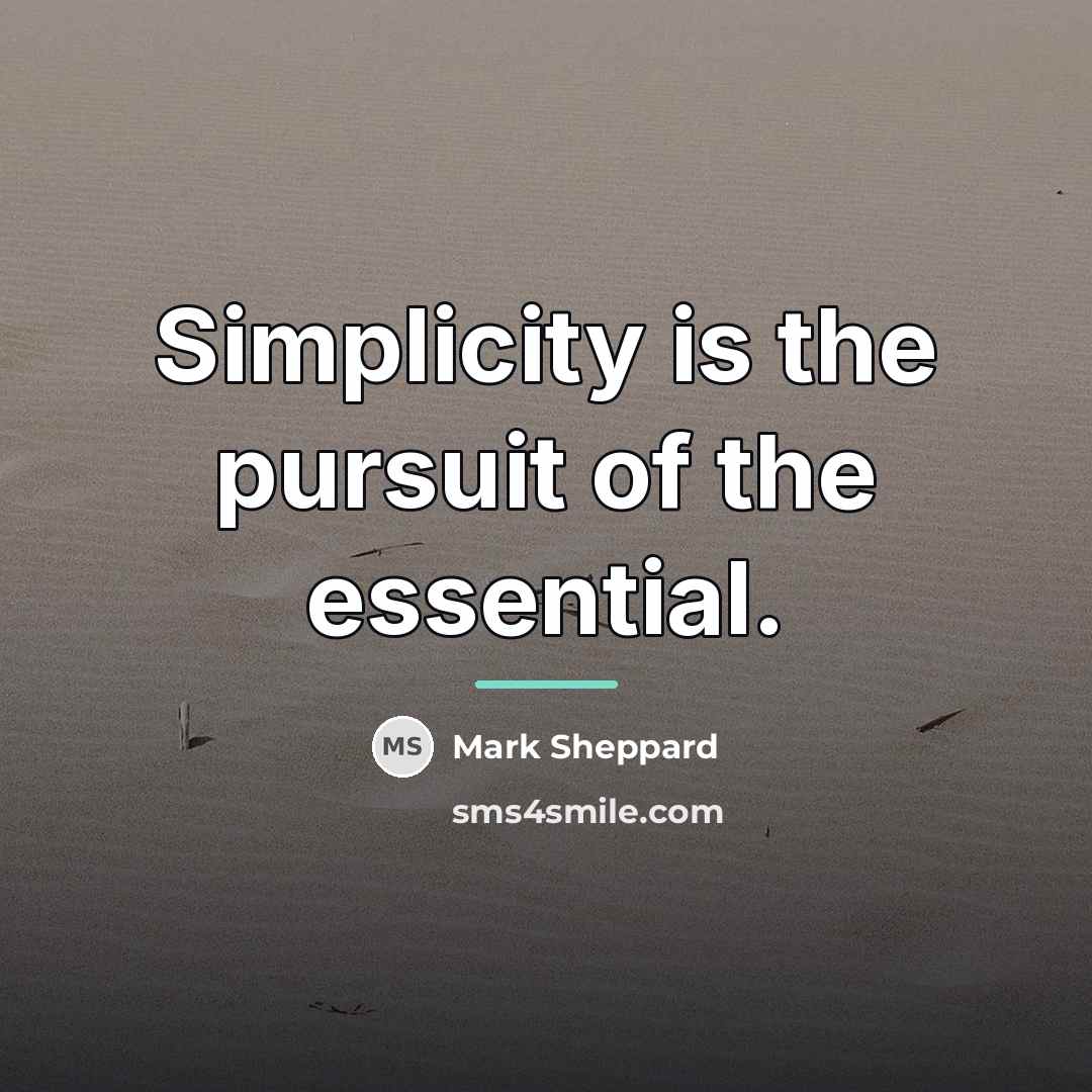 “Simplicity is the pursuit of the essential.…” quote by Mark Sheppard