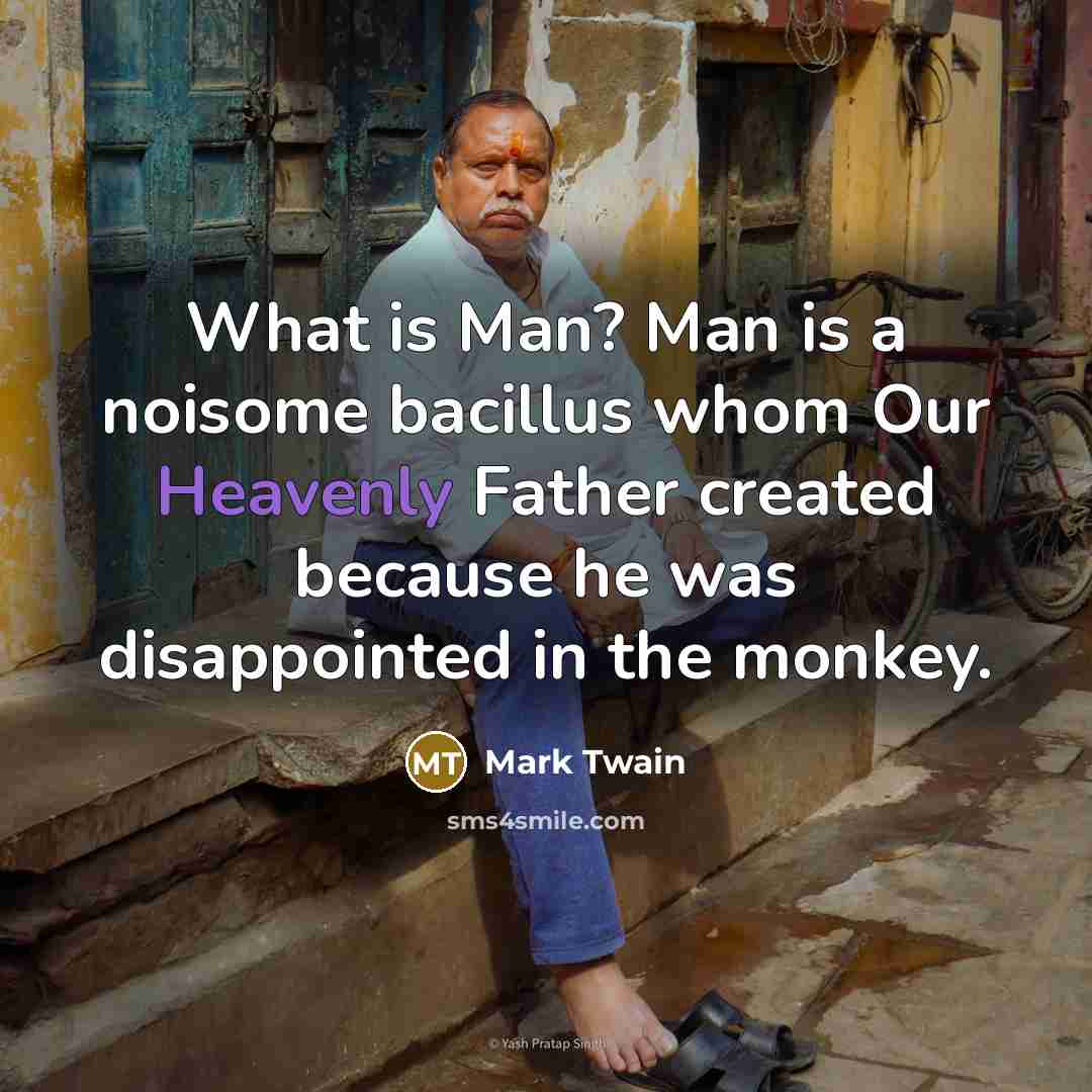 “What is Man? Man is a noisome bacillus whom Our…” quote by Mark Twain