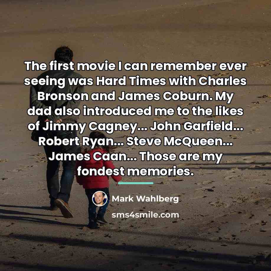 “The first movie I can remember ever seeing was Hard…” quote by Mark Wahlberg