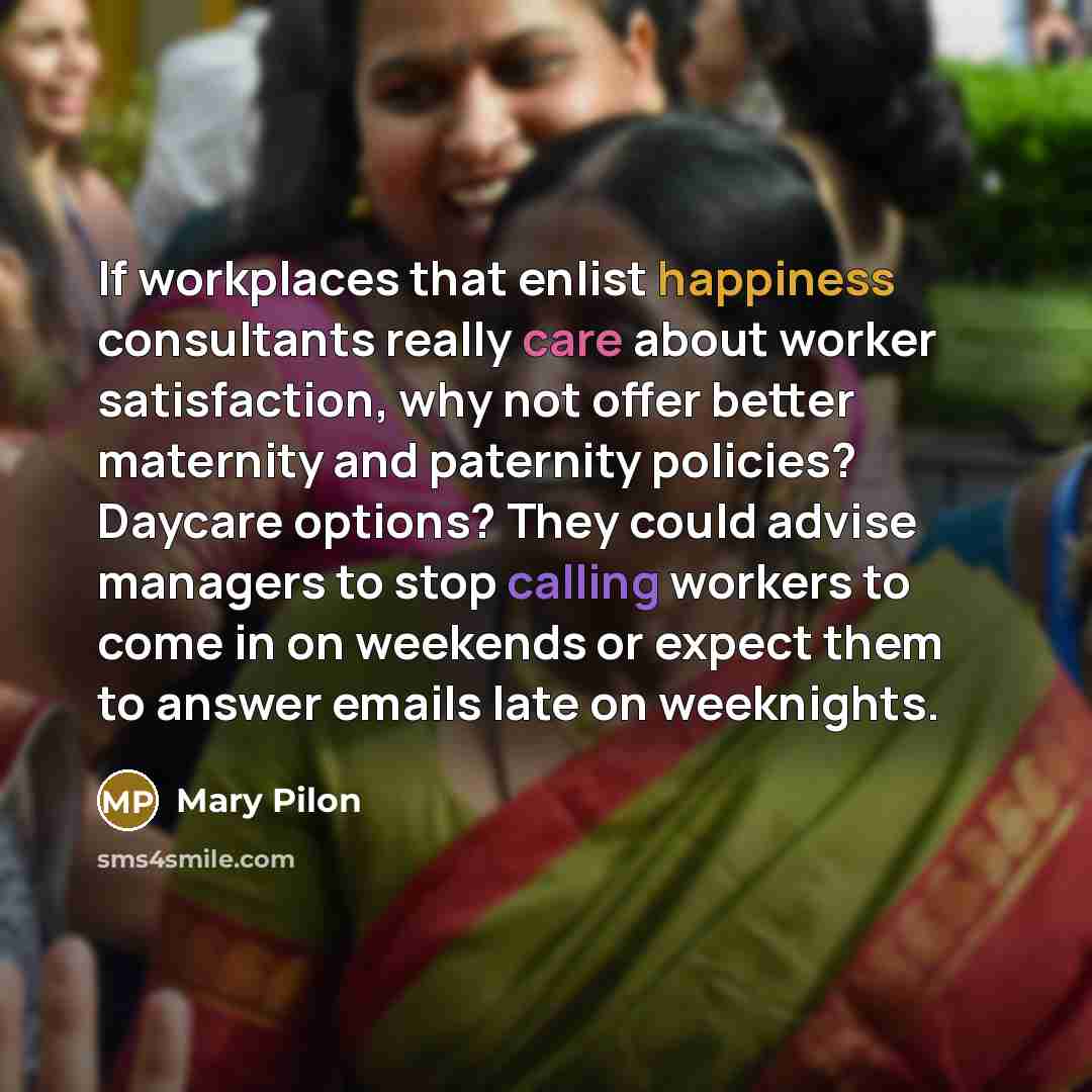 “If workplaces that enlist happiness consultants really care about worker…” quote by Mary Pilon