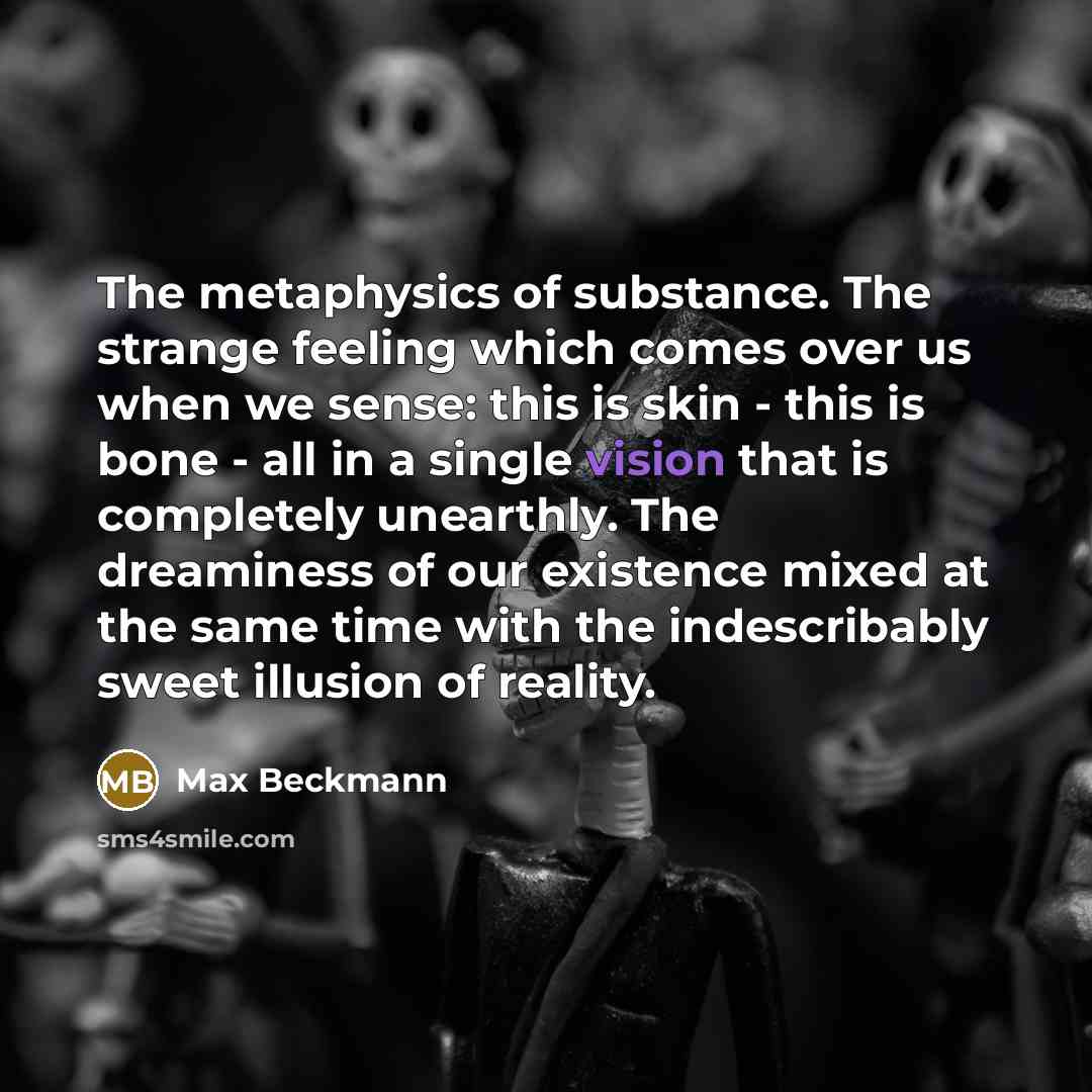 “The metaphysics of substance. The strange feeling which comes over…” quote by Max Beckmann