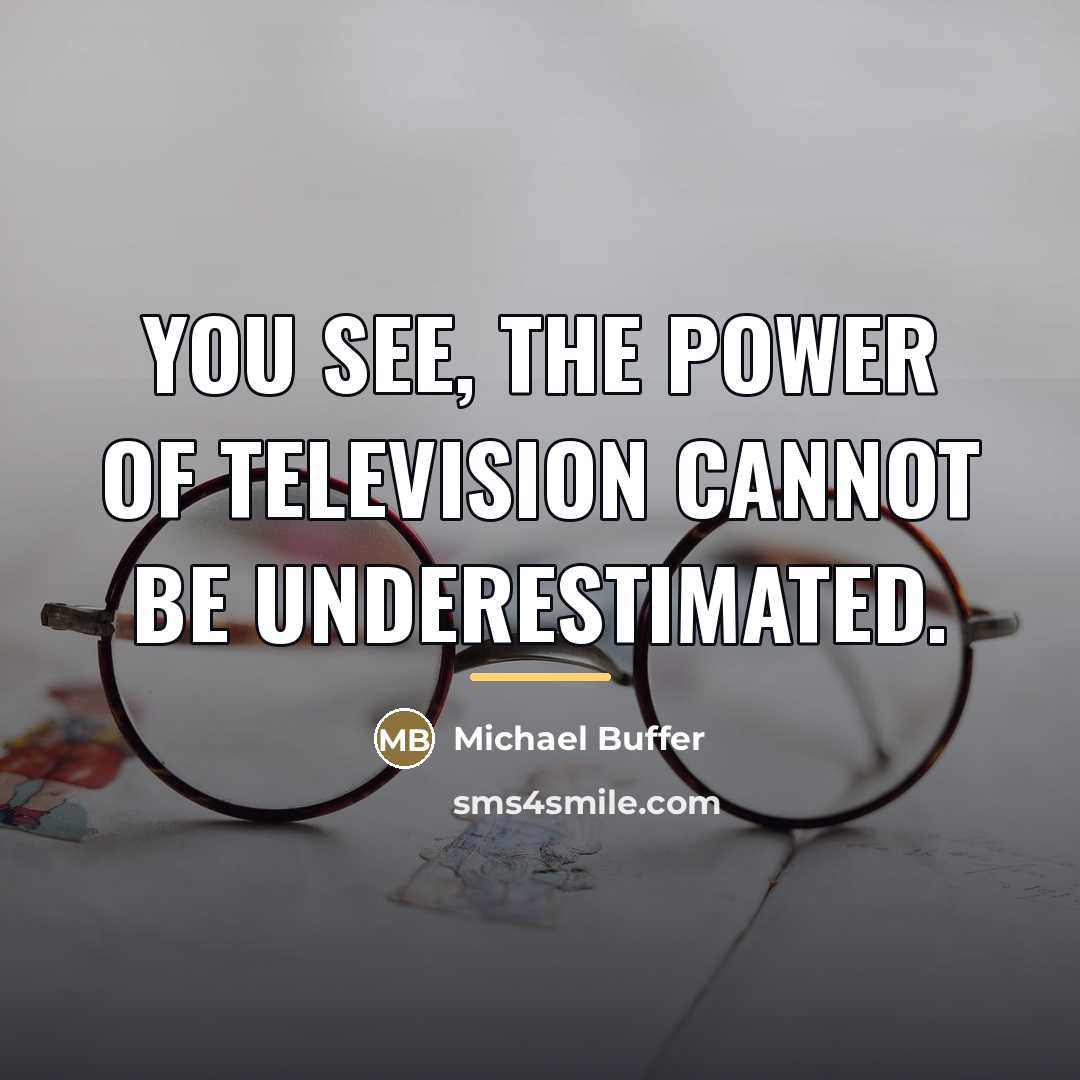 “You see, the power of television cannot be underestimated.…” quote by Michael Buffer