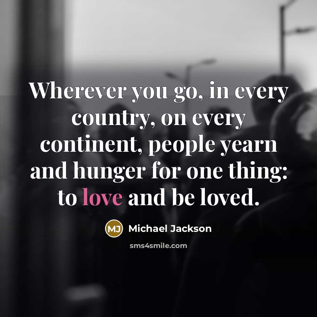 “Wherever you go, in every country, on every continent, people…” quote by Michael Jackson