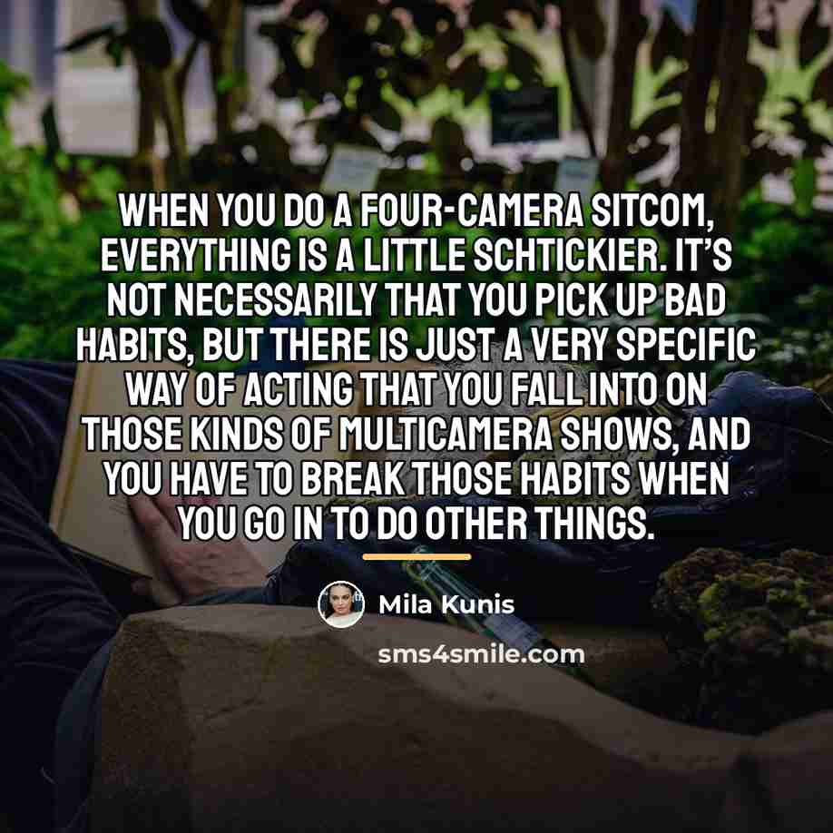 “When you do a four-camera sitcom, everything is a little…” quote by Mila Kunis