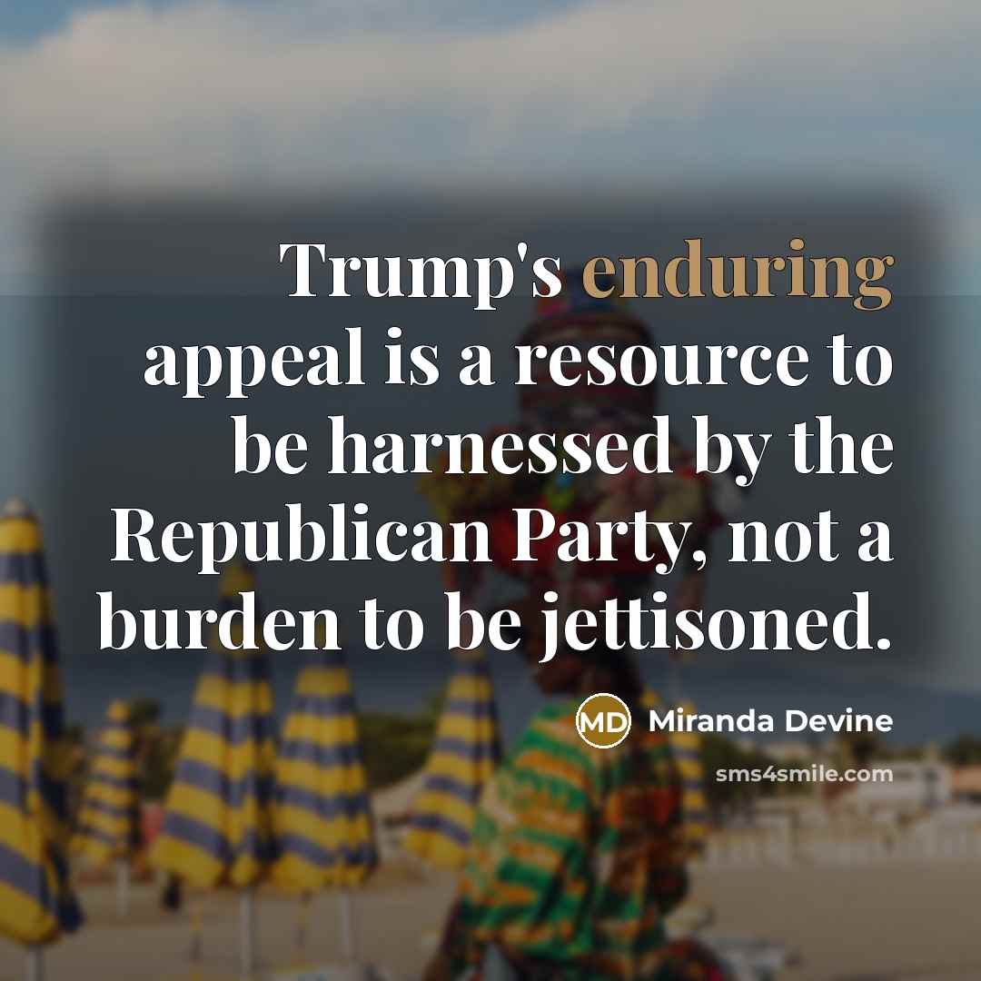 “Trump's enduring appeal is a resource to be harnessed by…” quote by Miranda Devine
