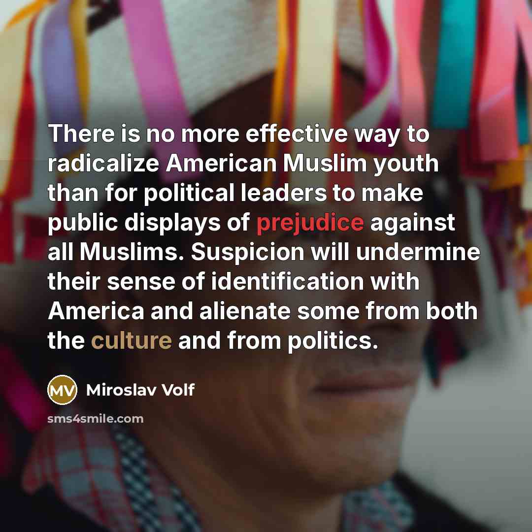 “There is no more effective way to radicalize American Muslim…” quote by Miroslav Volf