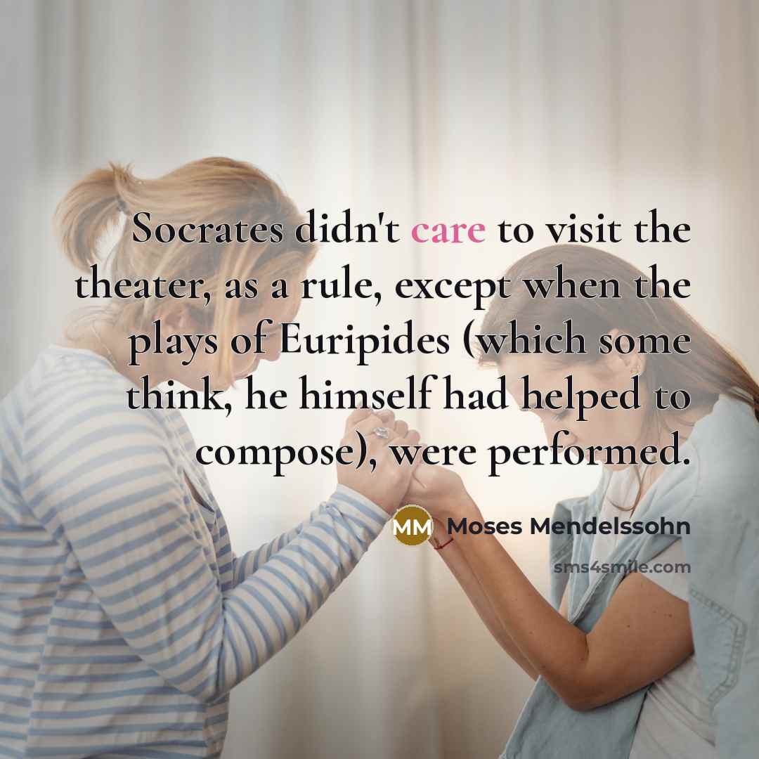 “Socrates didn't care to visit the theater, as a rule,…” quote by Moses Mendelssohn
