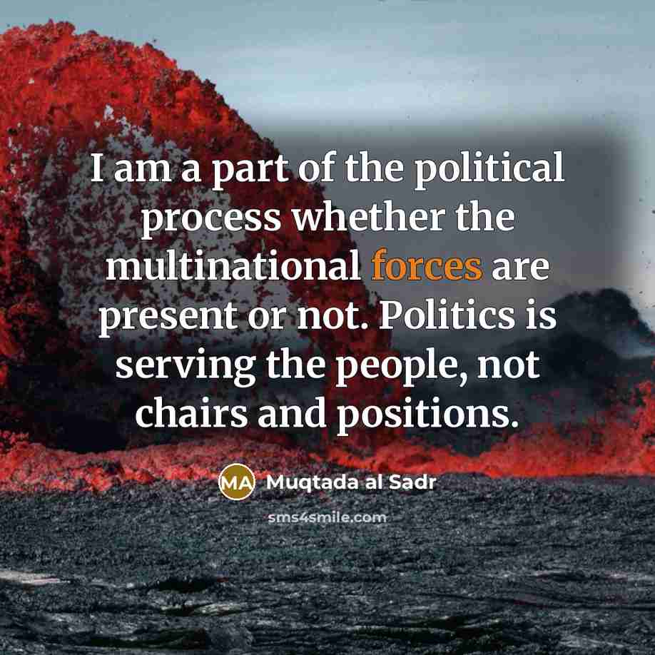 “I am a part of the political process whether the…” quote by Muqtada al Sadr