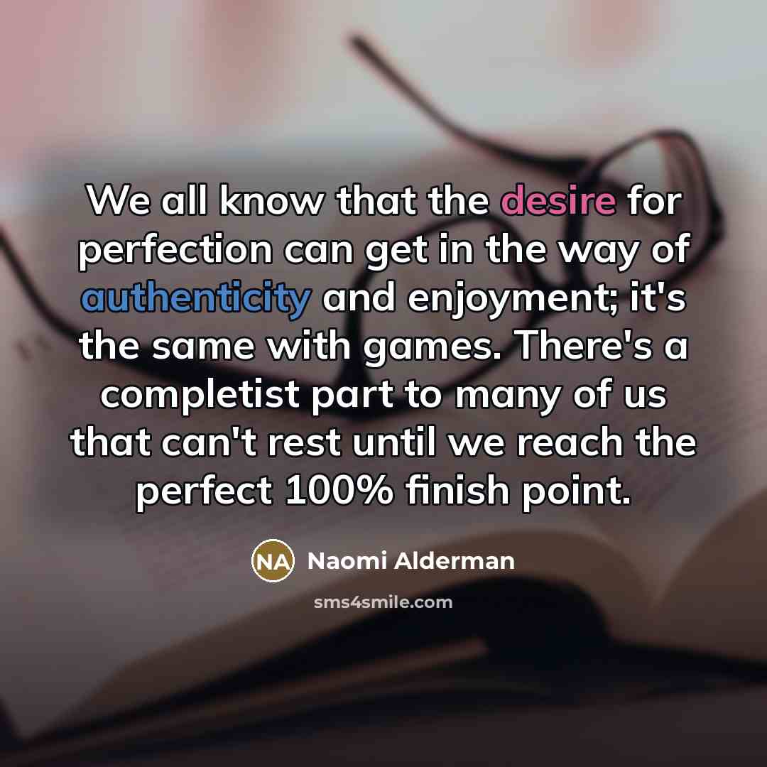 “We all know that the desire for perfection can get…” quote by Naomi Alderman
