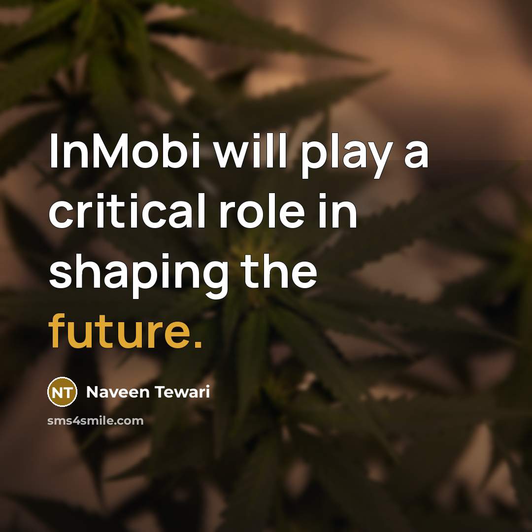“InMobi will play a critical role in shaping the future.…” quote by Naveen Tewari